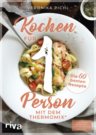 Veronika Pichl: Kochen für 1 Person mit dem Thermomix®