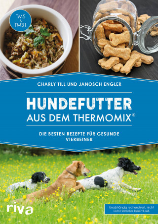 Charly Till, Janosch Engler: Hundefutter aus dem Thermomix®