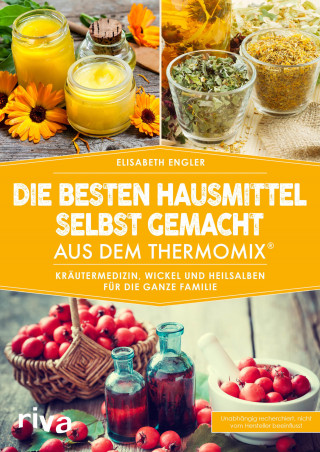 Elisabeth Engler: Die besten Hausmittel selbst gemacht aus dem Thermomix®