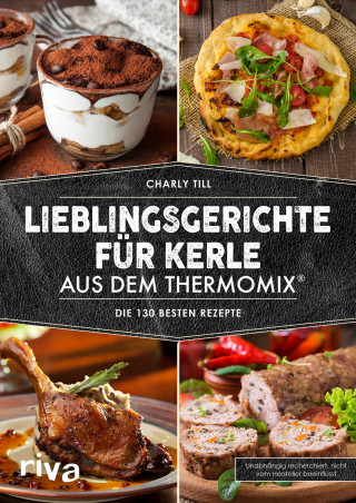 Charly Till: Lieblingsgerichte für Kerle aus dem Thermomix®