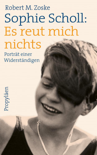 Robert M. Zoske: Sophie Scholl: Es reut mich nichts