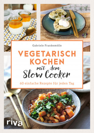 Gabriele Frankemölle: Vegetarisch kochen mit dem Slow Cooker