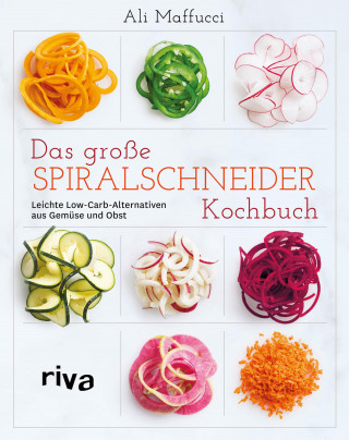 Ali Maffucci: Das große Spiralschneider-Kochbuch