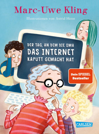 Marc-Uwe Kling: Der Tag, an dem die Oma das Internet kaputt gemacht hat