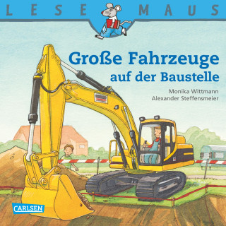 Monika Wittmann: LESEMAUS: Große Fahrzeuge auf der Baustelle