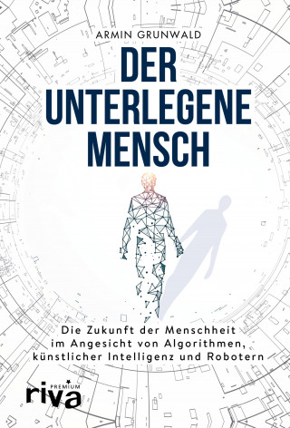 Armin Grunwald: Der unterlegene Mensch