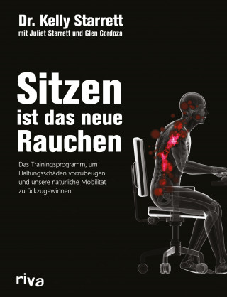 Kelly Starrett, Glen Cordoza, Juliet Starrett: Sitzen ist das neue Rauchen