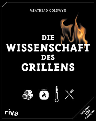 Meathead Goldwyn, Greg Blonder, J. Kenji López-Alt: Die Wissenschaft des Grillens