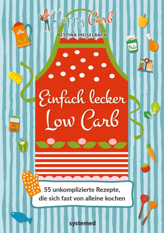 Bettina Meiselbach: Happy Carb: Einfach lecker Low Carb