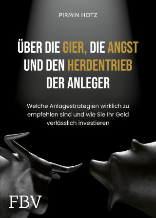 Pirmin Hotz: Über die Gier, die Angst und den Herdentrieb der Anleger