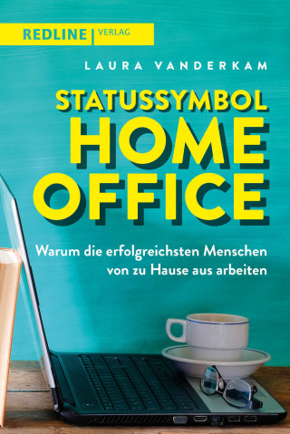 Laura Vanderkam: Statussymbol Homeoffice