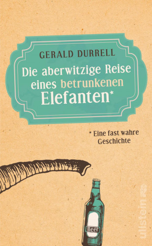 Gerald Durrell: Die aberwitzige Reise eines betrunkenen Elefanten