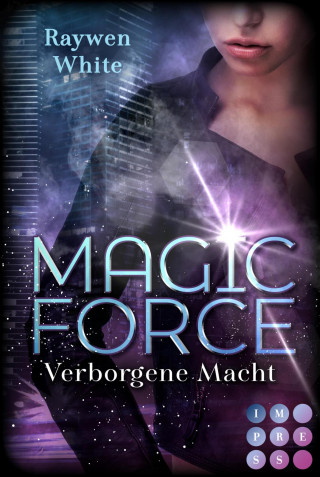 Raywen White: Magic Force. Verborgene Macht