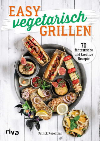 Patrick Rosenthal: Easy vegetarisch grillen