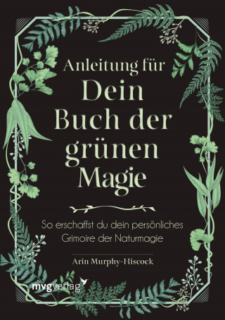 Arin Murphy-Hiscock: Anleitung für dein Buch der grünen Magie