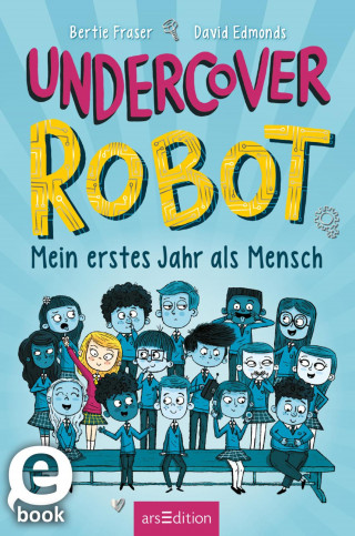 David Edmonds, Bertie Fraser: Undercover Robot – Mein erstes Jahr als Mensch