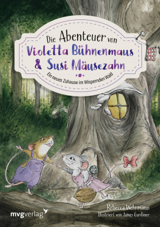 Rebecca Wehrmann: Die Abenteuer von Violetta Bühnenmaus und Susi Mäusezahn