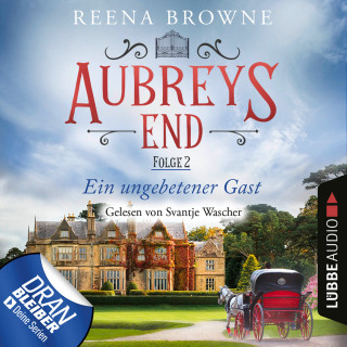 Reena Browne: Ein ungebetener Gast - Aubreys End, Folge 2 (Ungekürzt)