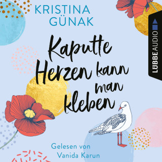 Kristina Günak: Kaputte Herzen kann man kleben (Ungekürzt)