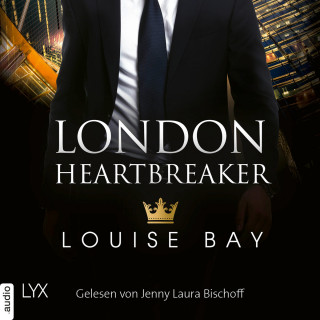 Louise Bay: London Heartbreaker - Kings of London Reihe, Teil 4 (Ungekürzt)