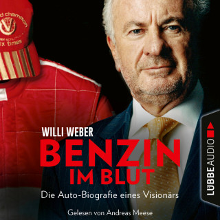 Willi Weber: Benzin im Blut - Die Auto-Biografie eines Visionärs (Ungekürzt)