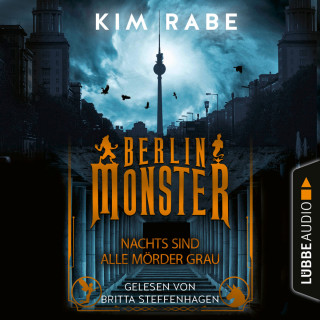 Kim Rabe: Berlin Monster - Nachts sind alle Mörder grau - Die Monster von Berlin-Reihe, Teil 1 (Ungekürzt)