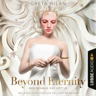 Greta Milán: Beyond Eternity - Der Schwur der Göttin, Teil 1 (Ungekürzt)