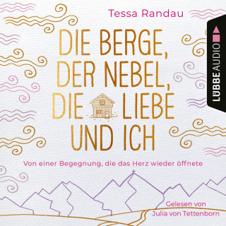 Tessa Randau: Die Berge, der Nebel, die Liebe und ich - Von einer Begegnung, die das Herz wieder öffnete (Ungekürzt)