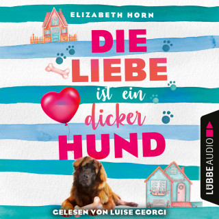 Elizabeth Horn: Die Liebe ist ein dicker Hund (Ungekürzt)