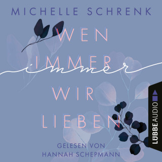 Michelle Schrenk: Wen immer wir lieben - Immer-Trilogie, Teil 1 (Ungekürzt)