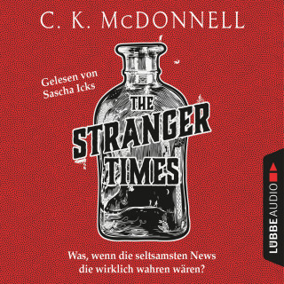 CK McDonnell: The Stranger Times - Was, wenn die seltsamsten News die wirklich wahren wären (Gekürzt)
