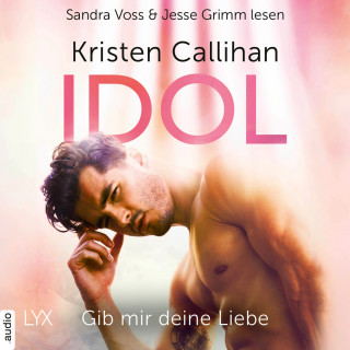 Kristen Callihan: Idol - Gib mir deine Liebe - VIP-Reihe, Teil 3 (Ungekürzt)