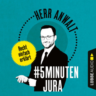 Herr Anwalt: #5MinutenJura - Recht einfach erklärt (Ungekürzt)