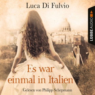 Luca Di Fulvio: Es war einmal in Italien (Ungekürzt)