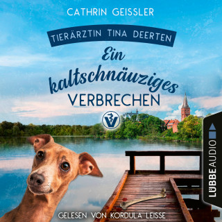 Cathrin Geissler: Ein kaltschnäuziges Verbrechen - Ein Fall für Tierärztin Tina Deerten, Teil 2 (Ungekürzt)