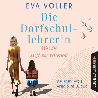Eva Völler: Was die Hoffnung verspricht - Die Dorfschullehrerin, Teil 1 (Gekürzt)