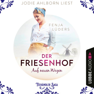 Fenja Lüders: Der Friesenhof: Auf neuen Wegen - Die Teehändler Saga, Teil 1 (Ungekürzt)