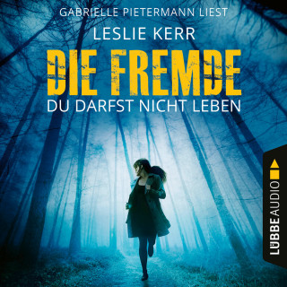 Leslie Kerr: Die Fremde - Du darfst nicht leben (Ungekürzt)