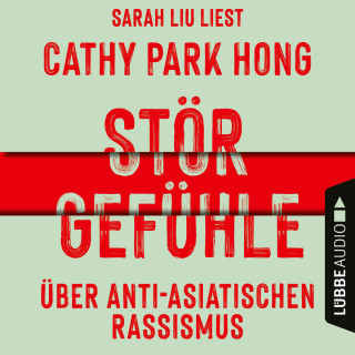 Cathy Park Hong: Störgefühle - Über anti-asiatischen Rassismus (Ungekürzt)