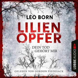 Leo Born: Lilienopfer. Dein Tod gehört mir - Jakob Diehl-Reihe, Teil 1 (Ungekürzt)