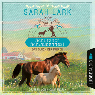 Sarah Lark: Das Glück der Pferde - Schutzhof Schwalbennest, Teil 1 (Ungekürzt)