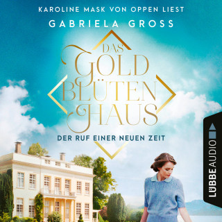Gabriela Groß: Das Goldblütenhaus - Der Ruf einer neuen Zeit - Goldblüten-Sage, Teil 1 (Ungekürzt)
