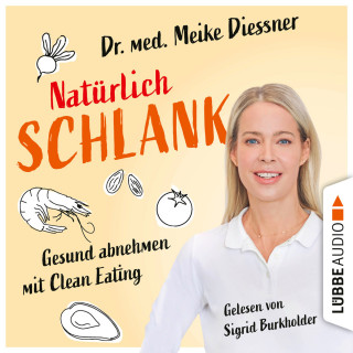 Meike Diessner: Natürlich schlank - Gesund abnehmen mit Clean Eating (Ungekürzt)