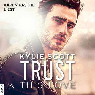 Kylie Scott: Trust this Love (Ungekürzt)