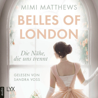 Mimi Matthews: Die Nähe, die uns trennt - Belles of London-Reihe, Teil 1 (Ungekürzt)