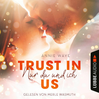 Annie Waye: Trust in Us - Nur du und ich (Ungekürzt)