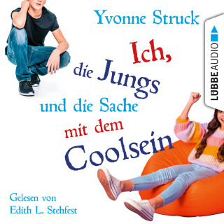 Yvonne Struck: Ich, die Jungs und die Sache mit dem Coolsein (Ungekürzt)