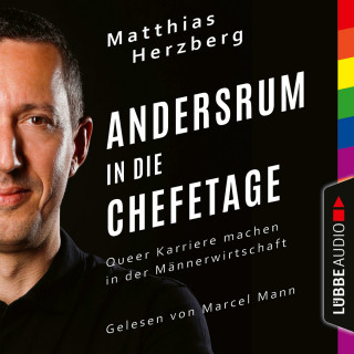 Matthias Herzberg: Andersrum in die Chefetage - Queer Karriere machen in der Männerwirtschaft (Ungekürzt)