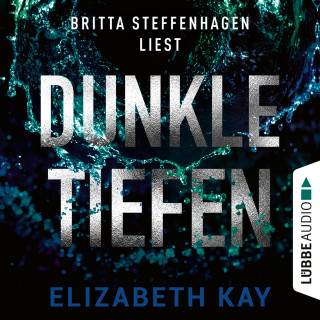 Elizabeth Kay: Dunkle Tiefen (Ungekürzt)