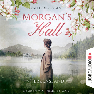Emilia Flynn: Morgan's Hall - Herzensland - Die Morgan-Saga, Teil 1 (Ungekürzt)
